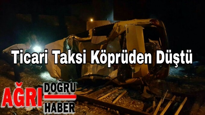 Ağrı'da Ticari Taksi Köprüden düştü