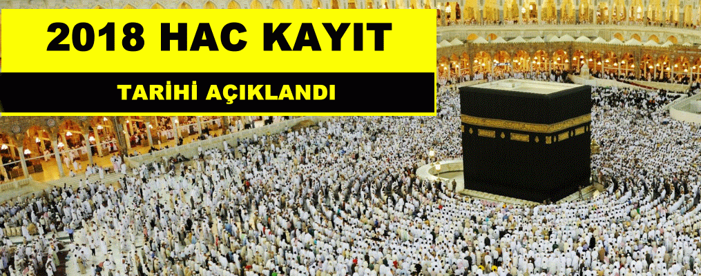 2018 Hac kayıt tarihi açıklandı