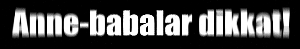 Anne-babalar dikkat!