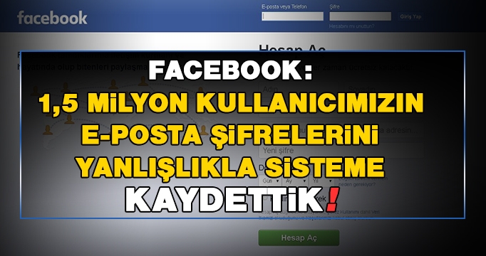 Facebook: 1,5 milyon kullanıcımızın e-posta şifrelerini yanlışlıkla sisteme kaydettik