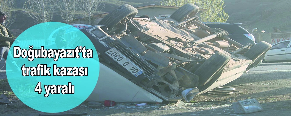 Doğubayazıt’ta trafik kazası: 4 yaralı