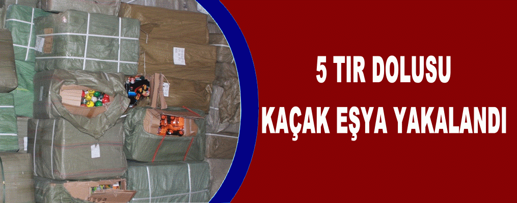 5 Tır kAÇAK malzeme yakalandı