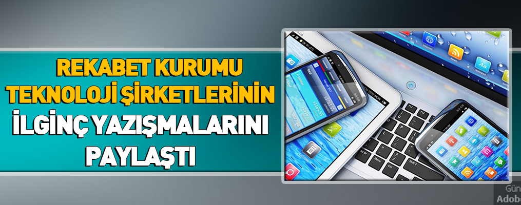 Rekabet Kurumu teknoloji şirketlerinin ilginç yazışmalarını paylaştı