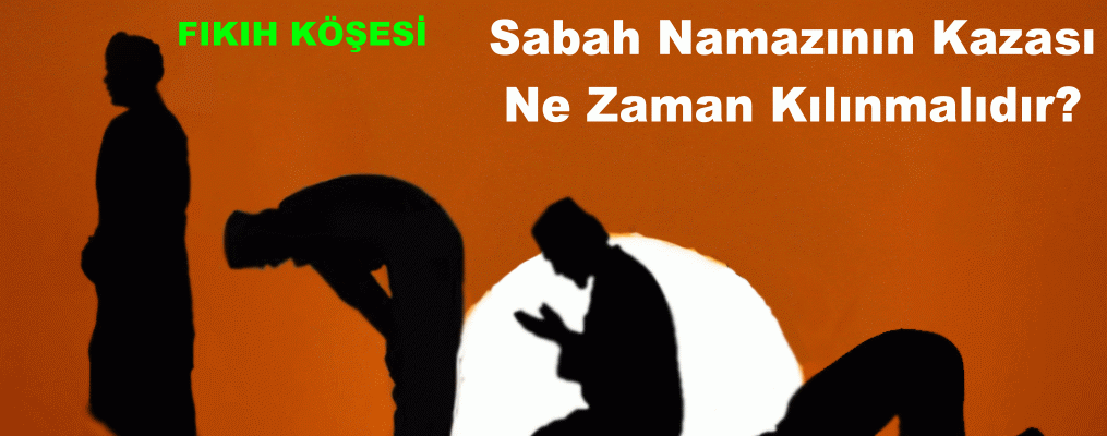 Sabah Namazının Kazası Ne Zaman Kılınmalıdır?