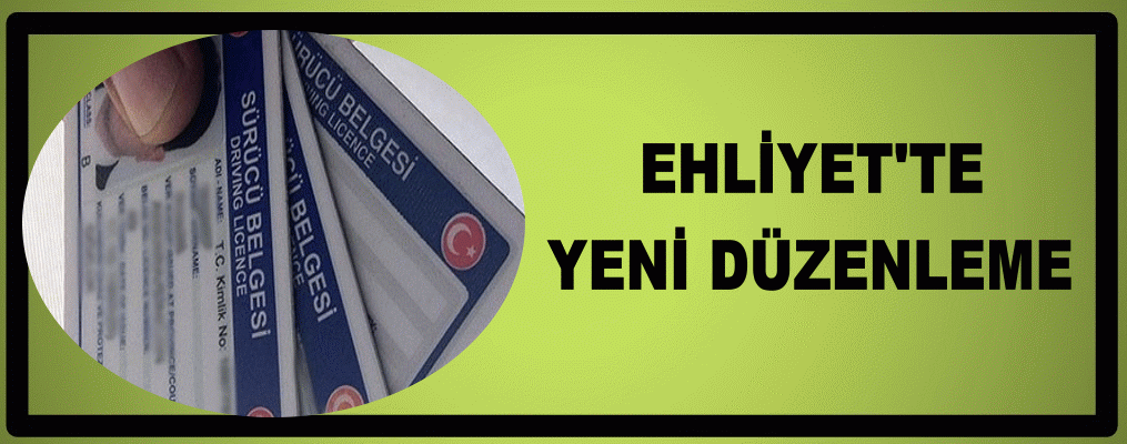 Ehliyet alacaklar için yeni düzenleme