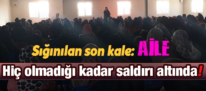 ‘Aile hiç olmadığı kadar saldırı altında’