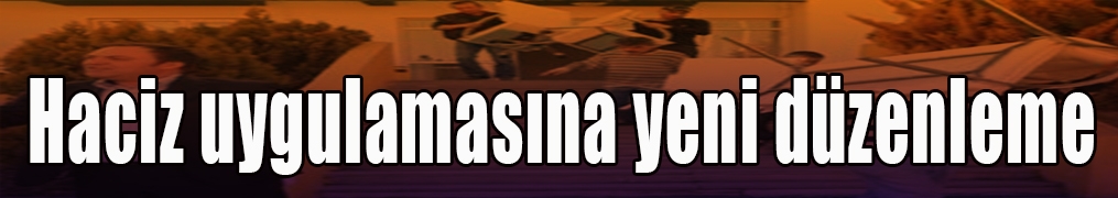 Haciz uygulamasına yeni düzenleme