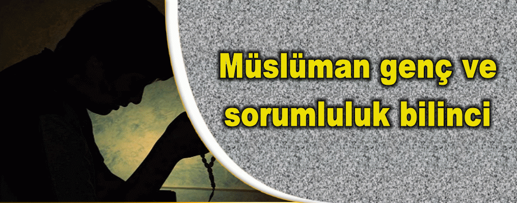 Müslüman genç ve sorumluluk bilinci