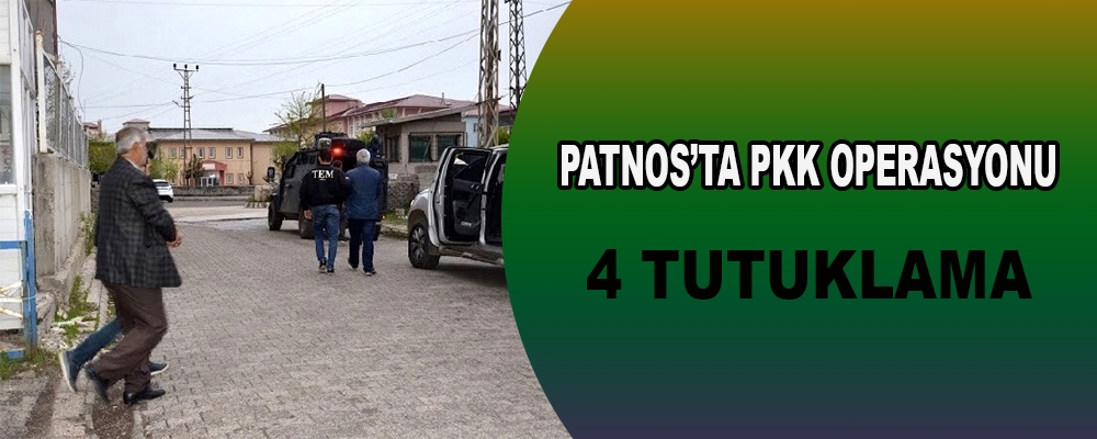 Patnos'ta PKK operasyonu 4 tutuklama