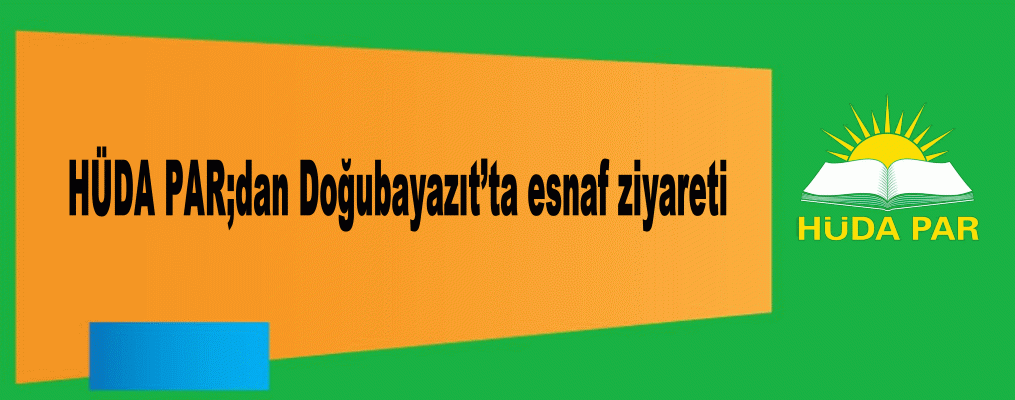 HÜDA PAR'dan Doğubayazıt’ta esnaf ziyareti