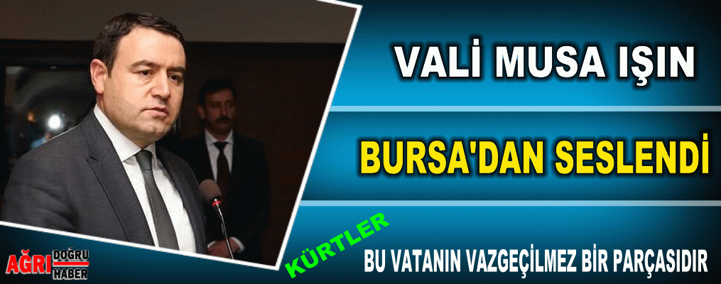 Vali Musa Işın Bursa'dan seslendi