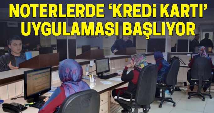 Noterlerde kredi kartıyla ödeme işlemleri 3 Şubat'ta başlayacak