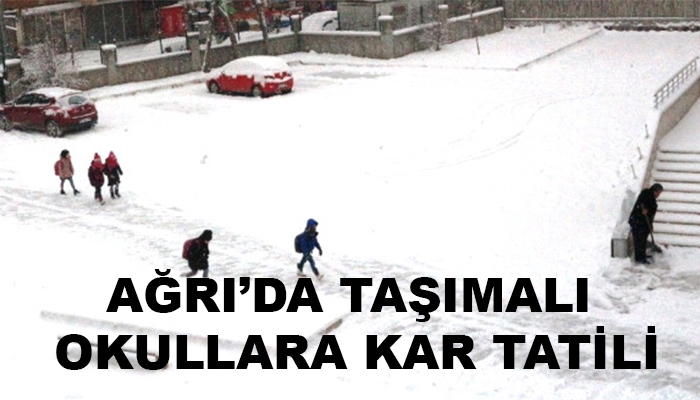 AĞRI’DA TAŞIMALI OKULLARA KAR TATİLİ