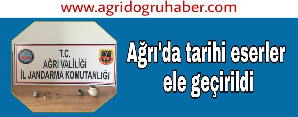 Ağrı'da tarihi eserler ele geçirildi
