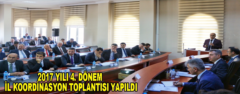 2017 YILI 4. DÖNEM İL KOORDİNASYON TOPLANTISI YAPILDI