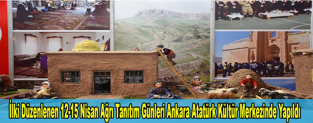 İlki Düzenlenen 12-15 Nisan Ağrı Tanıtım Günleri Ankara Atatürk Kültür Merkezinde Yapıldı