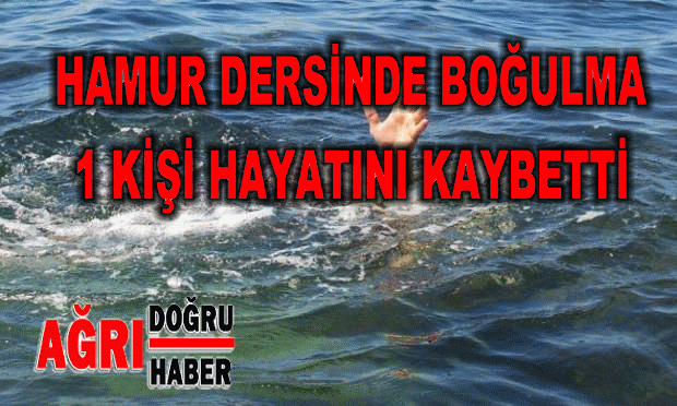 HAMUR DERESİNDE BİR KİŞİ BOĞULDU