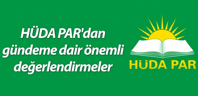HÜDA PAR'dan gündeme dair önemli değerlendirmeler