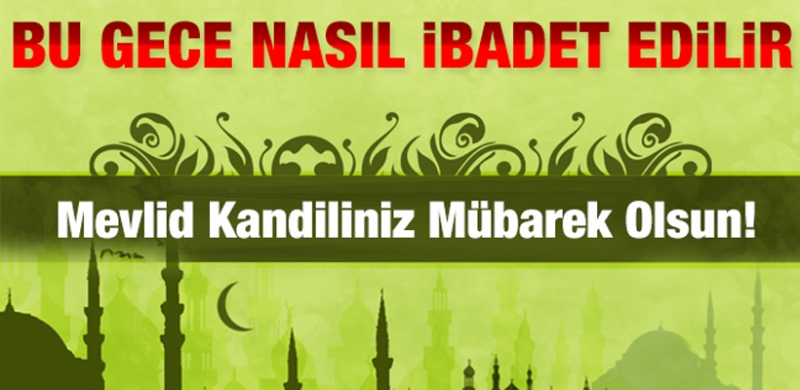 Mevlid Kandiliniz Mübarek Olsun! Bu Gece Nasıl İbadet Edilir